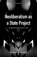 Neoliberalism as a State Project: Changing the Political Economy of Israel