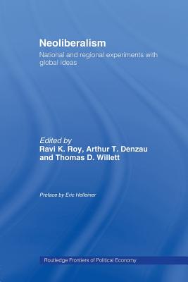 Neoliberalism: National and Regional Experiments with Global Ideas - Roy, Ravi K (Editor), and Denzau, Arthur T (Editor), and Willett, Thomas D (Editor)