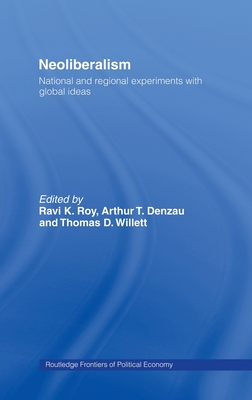 Neoliberalism: National and Regional Experiments with Global Ideas - Roy, Ravi K (Editor), and Denzau, Arthur T (Editor), and Willett, Thomas D (Editor)