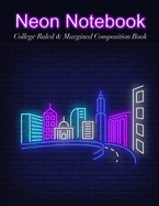 Neon Notebook: College Ruled & Margined Composition Book - City Lights Edition