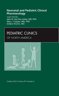 Neonatal and Pediatric Clinical Pharmacology, an Issue of Pediatric Clinics: Volume 59-5 - Van Den Anker, John N, and Coppes, Max J, MD, PhD, MBA, and Koren, Gideon, MD