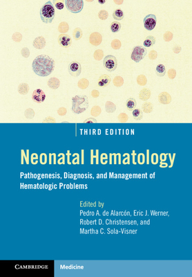 Neonatal Hematology: Pathogenesis, Diagnosis, and Management of Hematologic Problems - de Alarcn, Pedro A. (Editor), and Werner, Eric J. (Editor), and Christensen, Robert D. (Editor)
