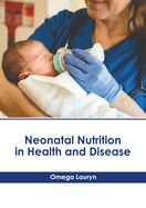 Neonatal Nutrition in Health and Disease