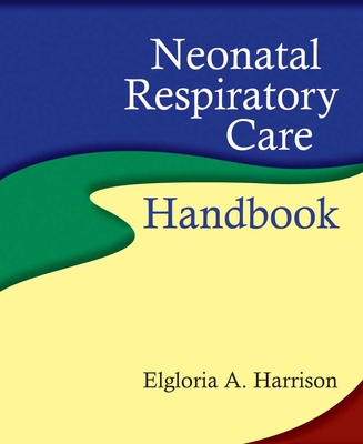 Neonatal Respiratory Care Handbook - Harrison, Elgloria A