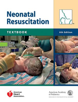 Neonatal Resuscitation Textbook - American Academy of Pediatrics, and American Heart Association