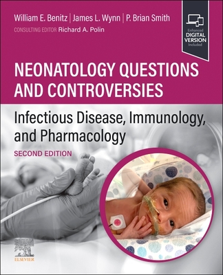 Neonatology Questions and Controversies: Infectious Disease, Immunology, and Pharmacology - Benitz, William, MD (Editor), and Wynn, James L, MD (Editor), and Smith, P Brian (Editor)