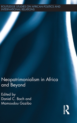 Neopatrimonialism in Africa and Beyond - Bach, Daniel (Editor), and Gazibo, Mamoudou (Editor)