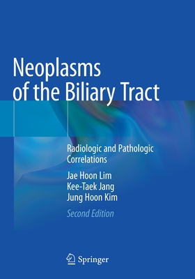 Neoplasms of the Biliary Tract: Radiologic and Pathologic Correlations - Lim, Jae Hoon, and Jang, Kee-Taek, and Kim, Jung Hoon