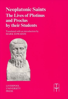 Neoplatonic Saints: The Lives of Plotinus and Proclus by Their Students - Edwards, Mark (Translated by)