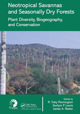 Neotropical Savannas and Seasonally Dry Forests: Plant Diversity, Biogeography, and Conservation - Pennington, R. Toby (Editor), and Ratter, James A. (Editor)