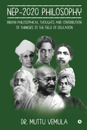 NEP-2020 Philosophy: Indian Philosophical Thoughts and Contribution of Thinkers to the field of Education