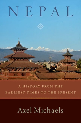 Nepal: A History from the Earliest Times to the Present - Michaels, Axel