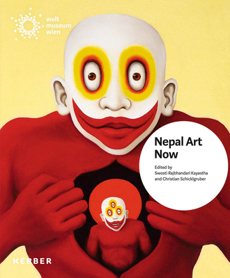 Nepal Art Now - Rajbhandari Kayastha, Swosti (Editor), and Schicklgruber, Christian (Editor), and Beer, Robert (Text by)