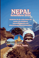 Nepal Reisef?hrer 2024: Entdecken Sie die reiche Kultur des Landes, die wichtigsten Sehensw?rdigkeiten und abwechslungsreichen Landschaften