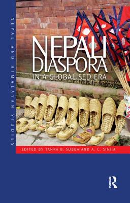 Nepali Diaspora in a Globalised Era - Subba, Tanka B. (Editor), and Sinha, A. C. (Editor)