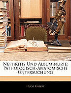 Nephritis Und Albuminurie: Pathologisch-Anatomische Untersuchung
