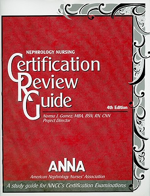 Nephrology Nursing Certification Review Guide - Gomez, Norma J