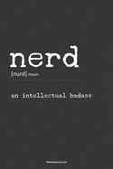 NERD an intellectual badass Notebook Journal: A 6x9 blank college ruled lined funny gift note book diary for creative writers, photographers, travelers, bloggers and tech lovers