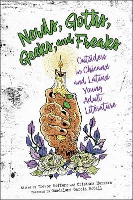 Nerds, Goths, Geeks, and Freaks: Outsiders in Chicanx and Latinx Young Adult Literature - Boffone, Trevor (Editor), and Herrera, Cristina (Editor), and McCall, Guadalupe Garca (Foreword by)