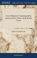 Nereis Britannica; Containing all the Species of Fuci, Natives of the British Coasts: With a Description in English and Latin, and Plates Coloured From Nature. By John Stackhouse,