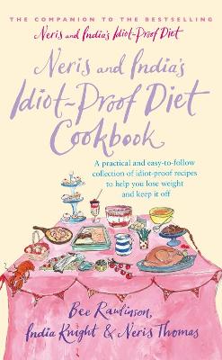 Neris and India's Idiot-Proof Diet Cookbook - Rawlinson, Bee, and Knight, India, and Thomas, Neris