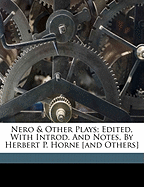 Nero & Other Plays; Edited, with Introd. and Notes, by Herbert P. Horne [And Others]