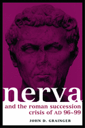 Nerva and the Roman Succession Crisis of Ad 96-99