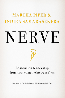 Nerve: Lessons on Leadership from Two Women Who Went First - Piper, Martha, and Samarasekera, Indira, and Campbell, Kim, P (Foreword by)