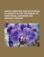 Nerve-vibration and Excitation as Agents in the Treatment of Functional Disorder and Organic Disease