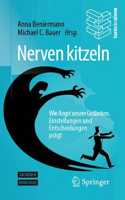 Nerven Kitzeln: Wie Angst Unsere Gedanken, Einstellungen Und Entscheidungen Pr?gt - Beniermann, Anna (Editor), and Bauer, Michael C (Editor)