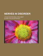 Nerves in Disorder; A Plea for Rational Treatment