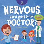 Nervous About Going To The Doctor: An Affirmation-Themed Children's Book To Help Kids (Ages 4-6) Overcome Medical Visit Jitters