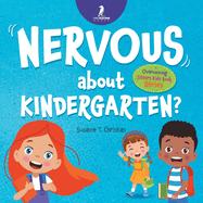 Nervous About Kindergarten?: An Affirmation-Themed Children's Book To Help Kids (Ages 4-6) Overcome School Jitters