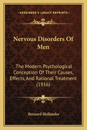 Nervous Disorders Of Men: The Modern Psychological Conception Of Their Causes, Effects, And Rational Treatment (1916)