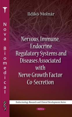Nervous, Immune, Endocrine Regulatory Systems & Diseases Associated with Nerve Growth Factor Co-Secretion - Molnr, Ildik