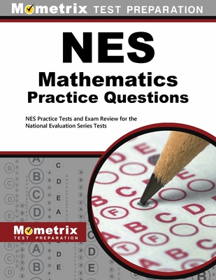 NES Mathematics Practice Questions: NES Practice Tests and Exam Review for the National Evaluation Series Tests - Mometrix Test Prep (Editor)