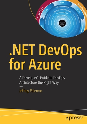 .Net Devops for Azure: A Developer's Guide to Devops Architecture the Right Way - Palermo, Jeffrey