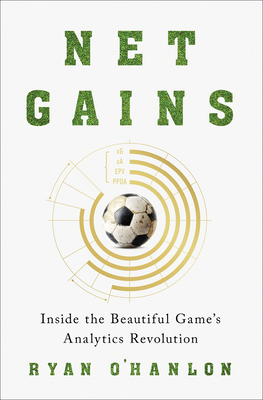 Net Gains: Inside the Beautiful Game's Analytics Revolution - O'Hanlon, Ryan