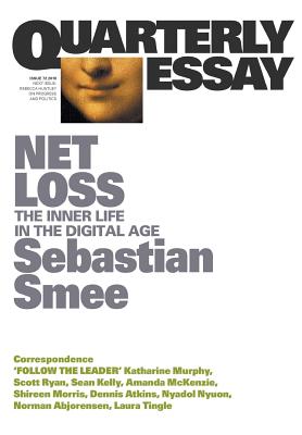 Net Loss: The Inner Life in the Digital Age: Quarterly Essay 72 - Smee, Sebastian