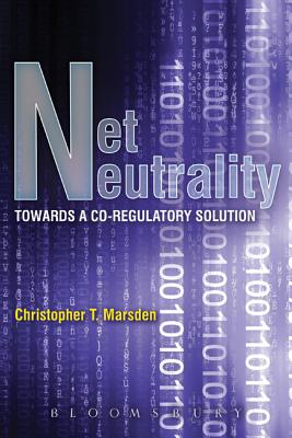 Net Neutrality: Towards a Co-Regulatory Solution - Marsden, Christopher T