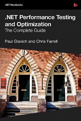 .Net Performance Testing and Optimization - The Complete Guide - Glavich, Paul, and Farrell, Chris