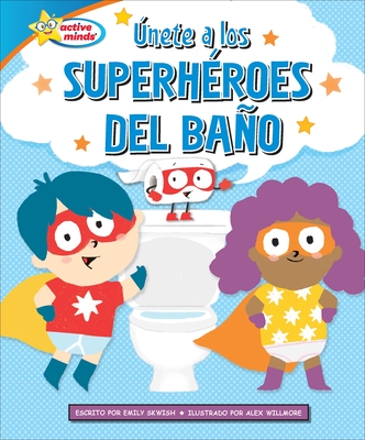 ?nete a Los Superh?roes del Bao (Join the Potty Squad) - Skwish, Emily, and Willmore, Alex (Illustrator), and Izquierdo, Ana (Translated by)