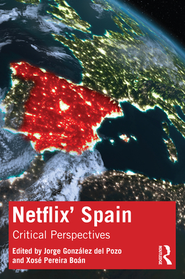 Netflix' Spain: Critical Perspectives - Gonzlez del Pozo, Jorge (Editor), and Bon, Xos Pereira (Editor)