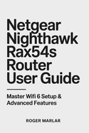 NETGEAR Nighthawk RAX54S Router User Guide: Master WiFi 6 Setup & Advanced Features