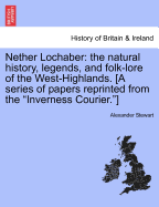 Nether Lochaber: The Natural History, Legends, and Folk-Lore of the West Highland
