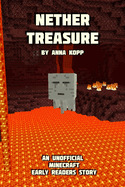 Nether Treasure: An Unofficial Minecraft Story For Early Readers