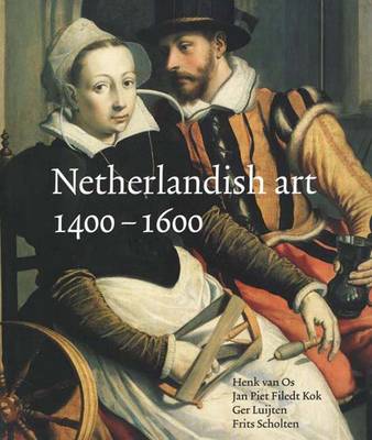 Netherlandish Art 1400-1600 - Rijksmuseum, and Kok, Jan Piet Filedt, and Luijten, Get