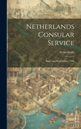 Netherlands Consular Service: Rules and Regulations, 1908
