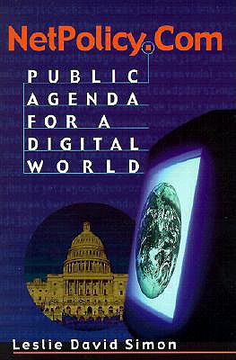 Netpolicy.com: Public Agenda for a Digital World - Simon, Leslie David, Professor