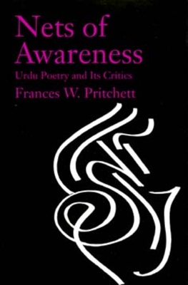 Nets of Awareness: Urdu Poetry and Its Critics - Pritchett, Frances W